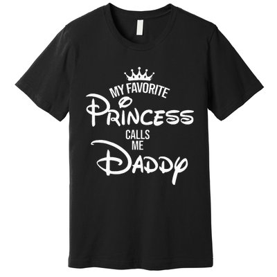 My Favorite Princess Calls Me Daddy Daughter Premium T-Shirt