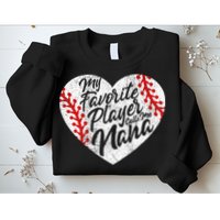 My Favorite Player Calls Me Nana Baseball Heart Cute Grandma Sweatshirt