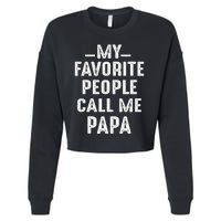 My Favorite People Call Me Papa Funny Gift Cropped Pullover Crew