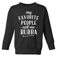 My Favorite People Call Me Bubba Toddler Sweatshirt