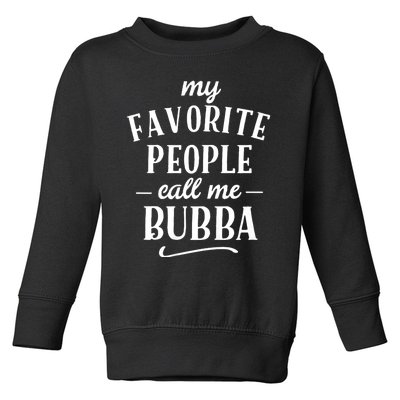 My Favorite People Call Me Bubba Toddler Sweatshirt