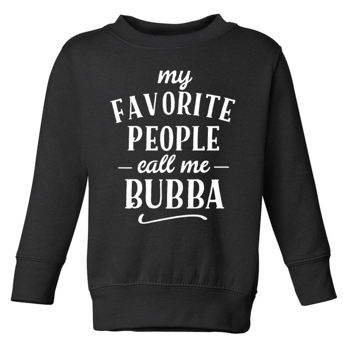 My Favorite People Call Me Bubba Toddler Sweatshirt