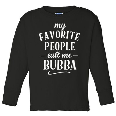 My Favorite People Call Me Bubba Toddler Long Sleeve Shirt