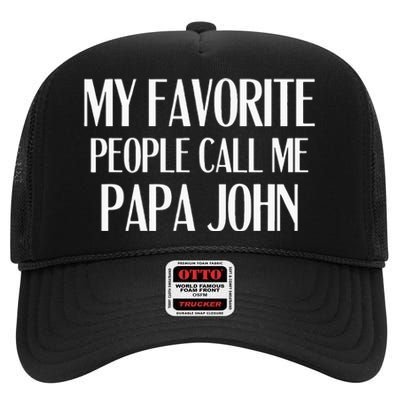 My Favorite People Call Me Papa John Funny John Saying High Crown Mesh Back Trucker Hat