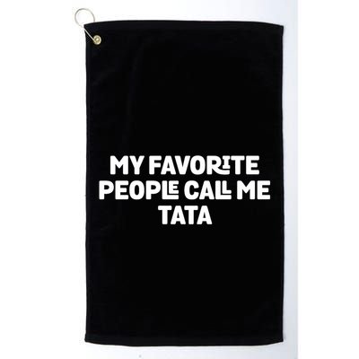 My Favorite People Call Me Tata Golf Towel