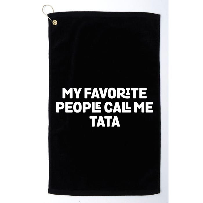 My Favorite People Call Me Tata Golf Towel