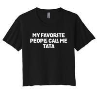 My Favorite People Call Me Tata Women's Crop Top Tee