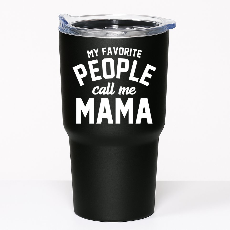 My Favorite People Call Me Mama Tumbler