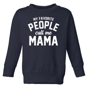 My Favorite People Call Me Mama Toddler Sweatshirt