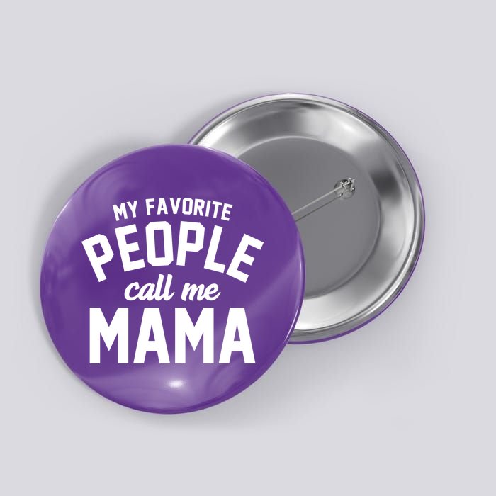 My Favorite People Call Me Mama Button