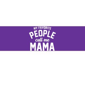 My Favorite People Call Me Mama Bumper Sticker