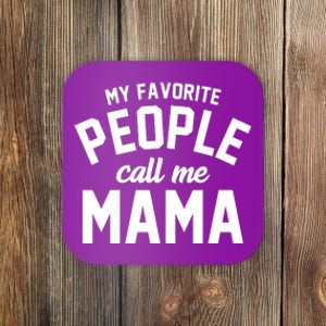 My Favorite People Call Me Mama Coaster