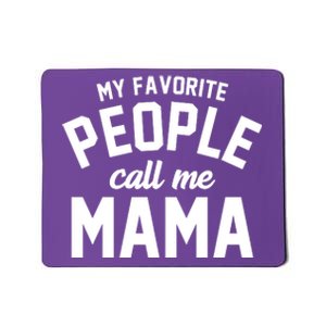 My Favorite People Call Me Mama Mousepad