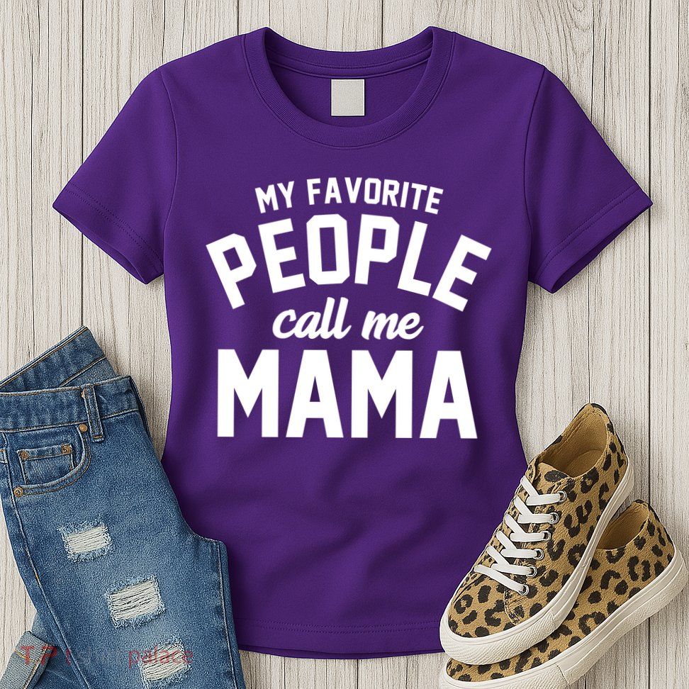 My Favorite People Call Me Mama Womens T-Shirt