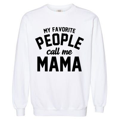 My Favorite People Call Me Mama Garment-Dyed Sweatshirt