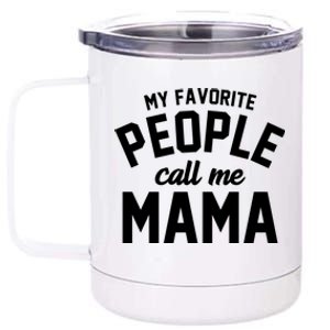 My Favorite People Call Me Mama 12 oz Stainless Steel Tumbler Cup