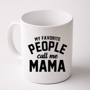 My Favorite People Call Me Mama Coffee Mug