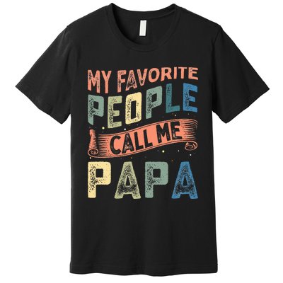 My Favorite People Call Me Papa Premium T-Shirt