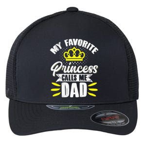 My Favorite Princess Calls Me Dad Daddy Father Fathers Day Flexfit Unipanel Trucker Cap