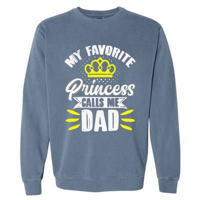 My Favorite Princess Calls Me Dad Daddy Father Fathers Day Garment-Dyed Sweatshirt