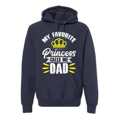 My Favorite Princess Calls Me Dad Daddy Father Fathers Day Premium Hoodie