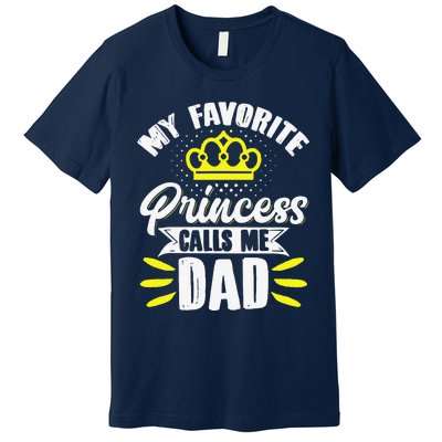 My Favorite Princess Calls Me Dad Daddy Father Fathers Day Premium T-Shirt