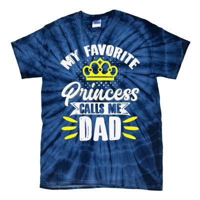 My Favorite Princess Calls Me Dad Daddy Father Fathers Day Tie-Dye T-Shirt