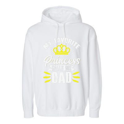 My Favorite Princess Calls Me Dad Daddy Father Fathers Day Garment-Dyed Fleece Hoodie