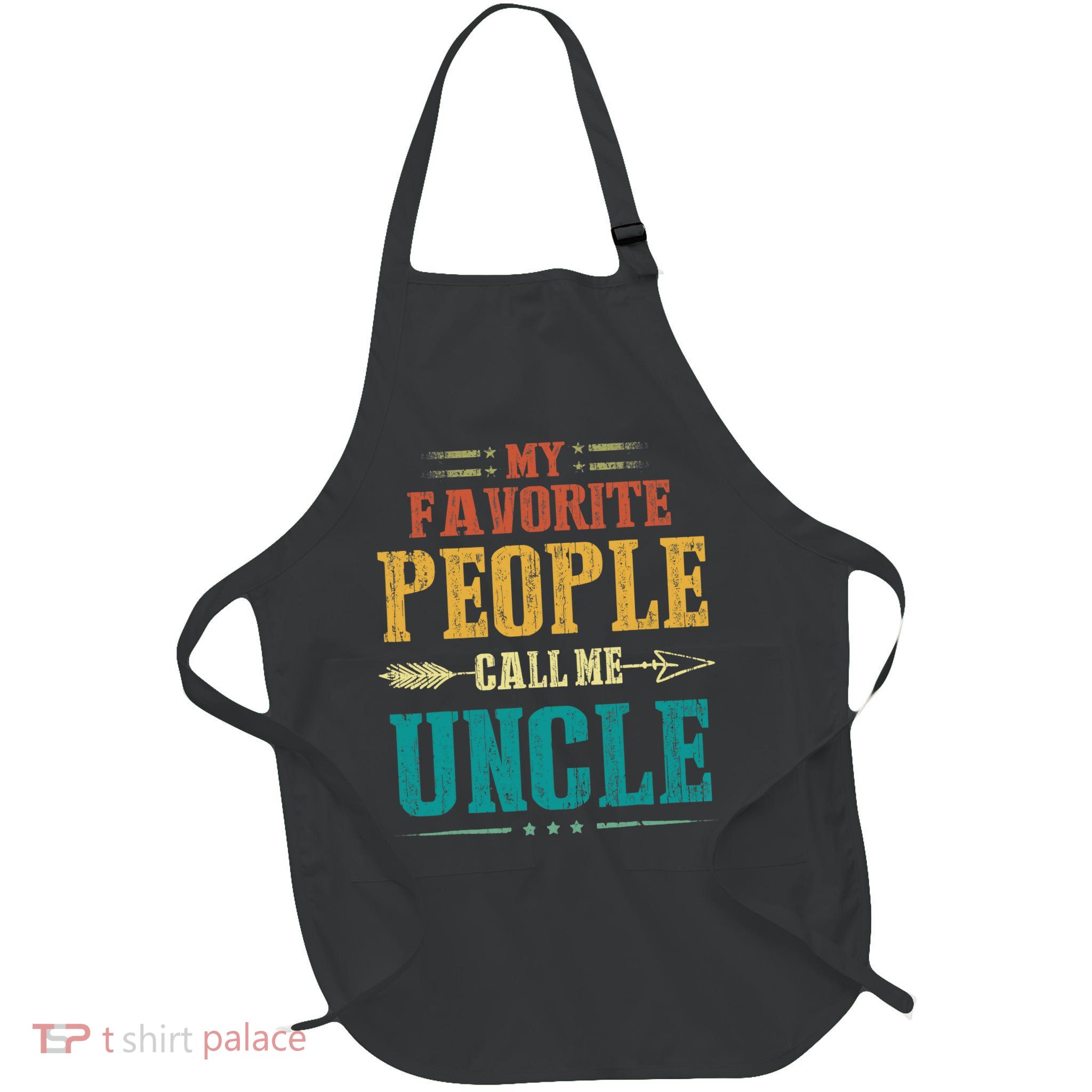 My Favorite People Call Me Uncle Funny Fathers Day Apron
