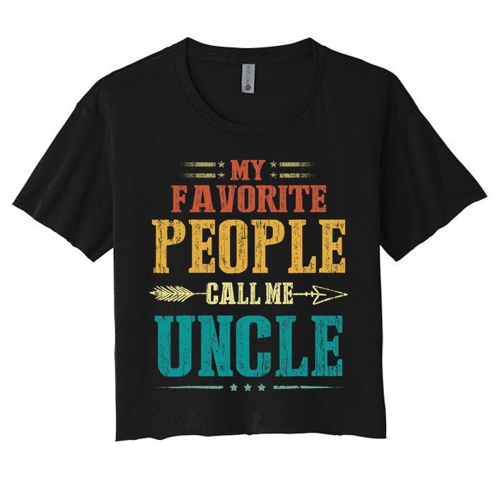 My Favorite People Call Me Uncle Funny Fathers Day Women's Crop Top Tee