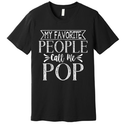 My Favorite People Call Me Pop Fathers Day Premium T-Shirt