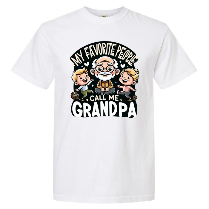 My Favorite People Call Me Grandpa Fathers Day Garment-Dyed Heavyweight T-Shirt