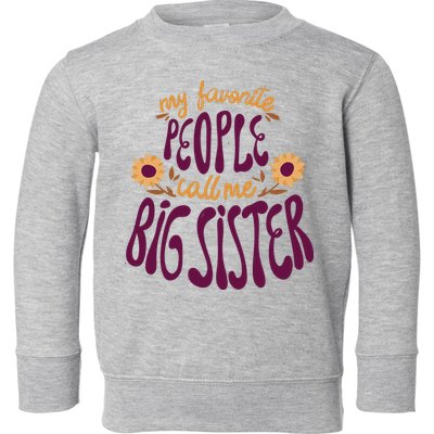 My Favorite People Call Me Big Sister Cute Gift Toddler Sweatshirt