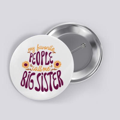 My Favorite People Call Me Big Sister Cute Gift Button