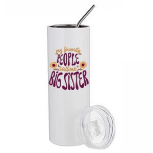 My Favorite People Call Me Big Sister Cute Gift Stainless Steel Tumbler