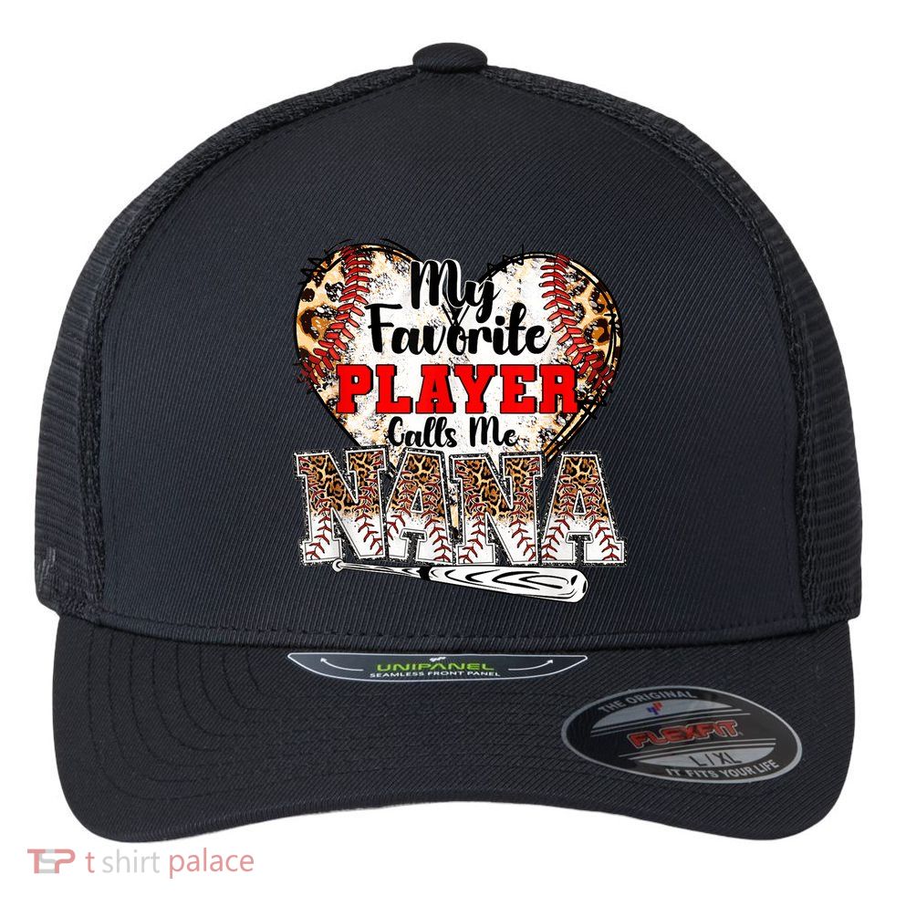 My Favorite Player Calls Me Nana Baseball Leopard Grandma, Mother's Day Flexfit Unipanel Trucker Cap