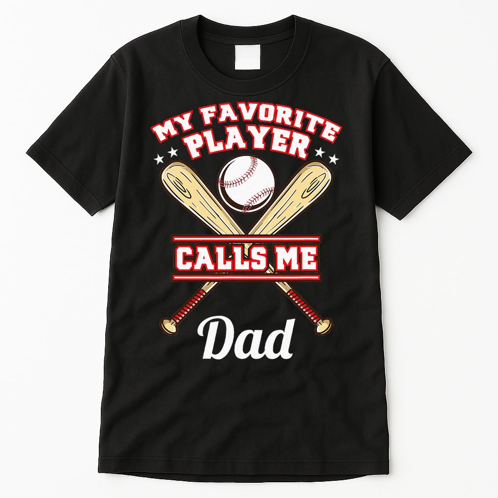 My Favorite Player Calls Me Dad Baseball Tall T-Shirt
