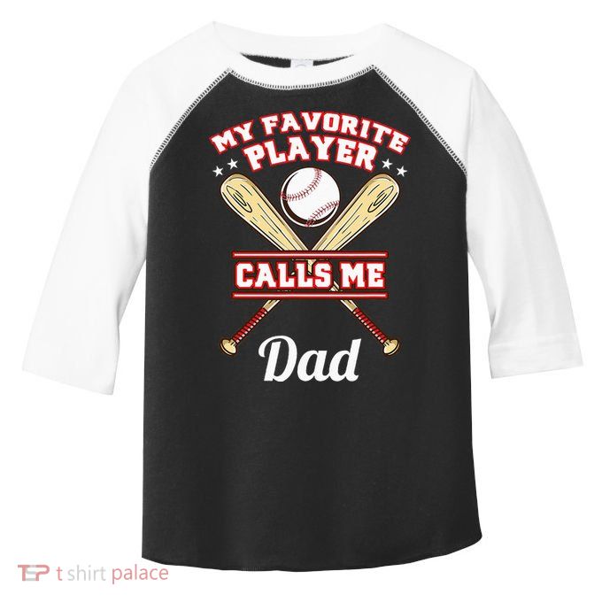 My Favorite Player Calls Me Dad Baseball Toddler Fine Jersey T-Shirt