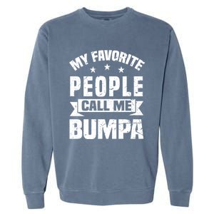 My Favorite People Call Me Bumpa Grandpa Papa Dad Cute Gift Garment-Dyed Sweatshirt