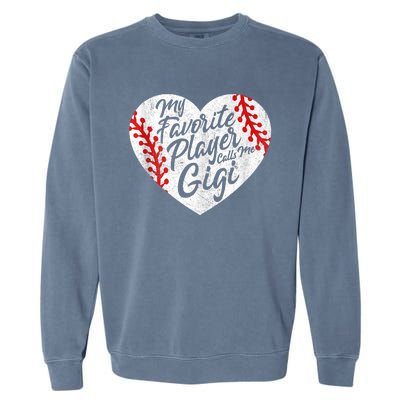 My Favorite Player Calls Me Gigi Baseball Heart Cute Grandma Garment-Dyed Sweatshirt