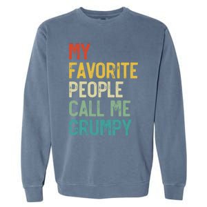 My Favorite People Call Me Grumpy FatherS Day Grumpy Meaningful Gift Garment-Dyed Sweatshirt