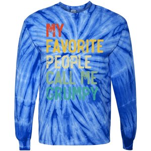 My Favorite People Call Me Grumpy FatherS Day Grumpy Meaningful Gift Tie-Dye Long Sleeve Shirt