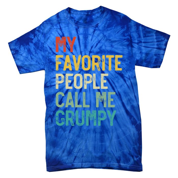 My Favorite People Call Me Grumpy FatherS Day Grumpy Meaningful Gift Tie-Dye T-Shirt