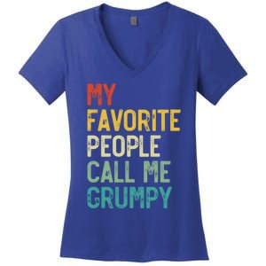 My Favorite People Call Me Grumpy FatherS Day Grumpy Meaningful Gift Women's V-Neck T-Shirt