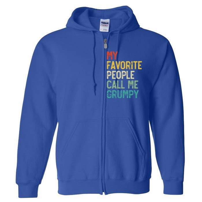 My Favorite People Call Me Grumpy FatherS Day Grumpy Meaningful Gift Full Zip Hoodie