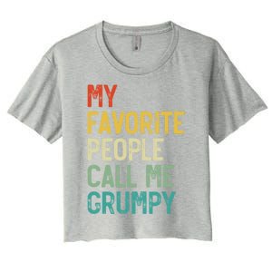 My Favorite People Call Me Grumpy FatherS Day Grumpy Meaningful Gift Women's Crop Top Tee