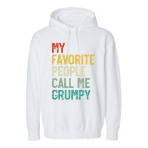 My Favorite People Call Me Grumpy FatherS Day Grumpy Meaningful Gift Garment-Dyed Fleece Hoodie