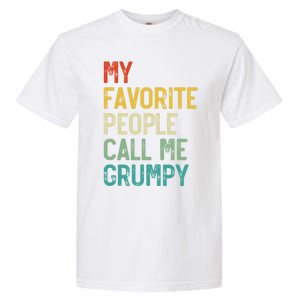 My Favorite People Call Me Grumpy FatherS Day Grumpy Meaningful Gift Garment-Dyed Heavyweight T-Shirt