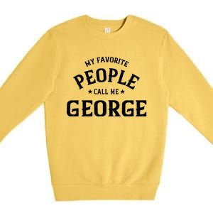 My Favorite People Call Me George Personalized First Name Gift Premium Crewneck Sweatshirt