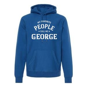 My Favorite People Call Me George Personalized First Name Gift Premium Hoodie